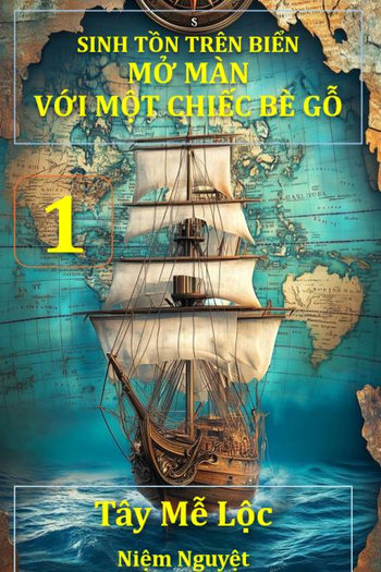 Sinh Tồn Trên Biển: Mở Đầu Với Một Chiếc Bè Gỗ [ Quyển 1 ] (Dịch)