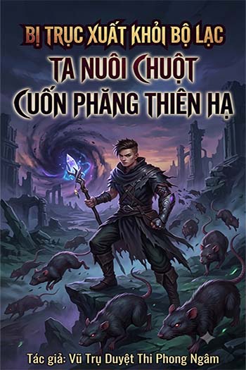 Bị Trục Xuất Khỏi Bộ Lạc, Ta Nuôi Chuột Cuốn Phăng Thiên Hạ (Dịch FULL)