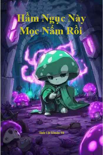 Hầm Ngục Này Mọc Nấm Rồi (Dịch)