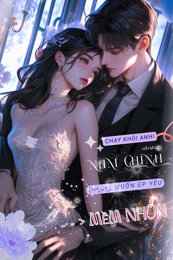 Chạy Khỏi Anh! Nhưng Nam Chính Muốn Ép Yêu Đến Mềm Nhũn (Dịch)