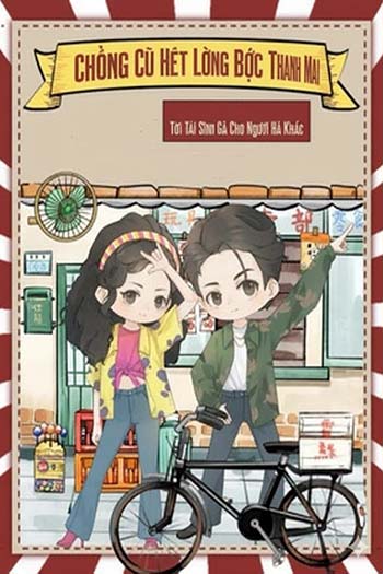 Chồng Cũ Hết Lòng Bảo Bọc Thanh Mai, Tôi Tái Sinh Gả Cho Người Khác (Dịch FULL)