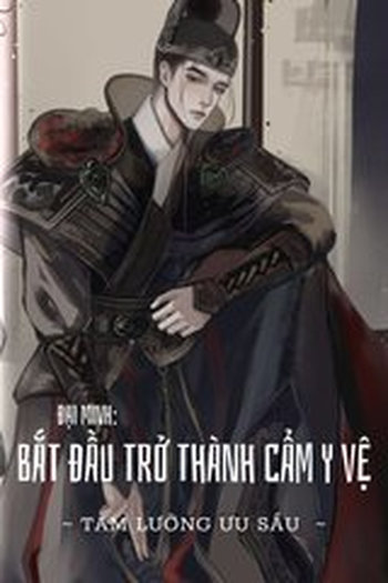 Đại Minh Bắt Đầu Trở Thành Cẩm Y Vệ (Dịch Full)