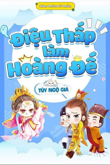 Điệu Thấp Làm Hoàng Đế ( Dich Hoàn)