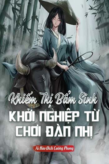 Khiếm Thị Bẩm Sinh Khởi Nghiệp Từ Chơi Đàn Nhị (Dịch FULL)