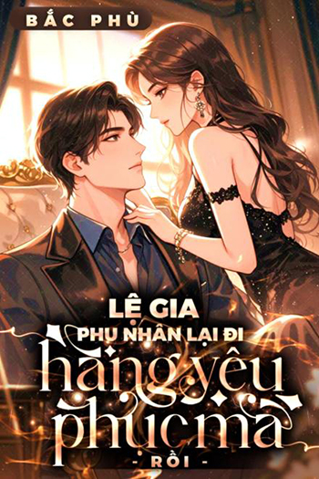 Lệ Gia, Phu Nhân Lại Đi Hàng Yêu Phục Ma Rồi (Dịch FULL)