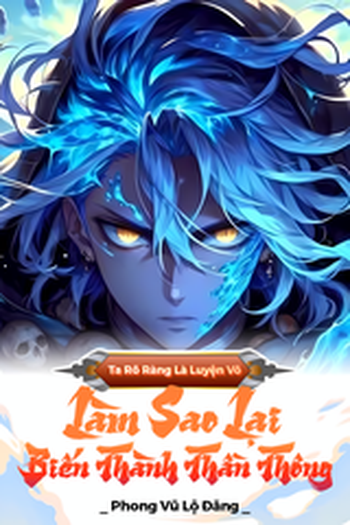 Ta Rõ Ràng Là Luyện Võ, Làm Sao Lại Biến Thành Thần Thông ( Dịch )