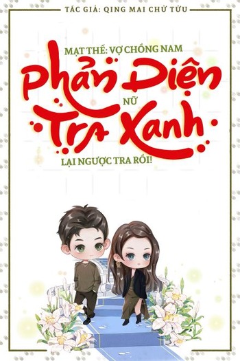 Mạt Thế: Vợ Chồng Nam Phản Diện Nữ Trà Xanh Lại Ngược Tra Rồi! (Bản Dịch)