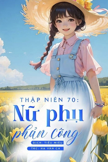 Thập Niên 70: Nữ Phụ Phản Công ( Dịch Full )