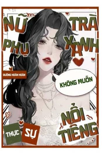 Nữ Phụ Trà Xanh Thực Sự Không Muốn Nổi Tiếng ( Dịch Full )