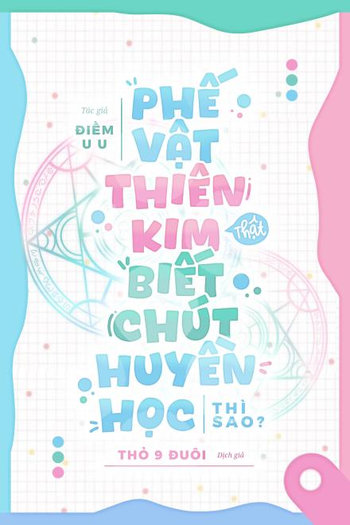Phế Vật Thiên Kim Thật, Biết Chút Huyền Học Thì Sao? (Dịch Full)