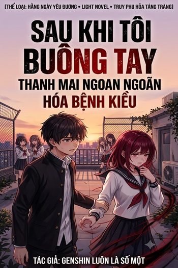 Sau Khi Tôi Buông Tay, Thanh Mai Ngoan Ngoãn Hóa Bệnh Kiều (Dịch)