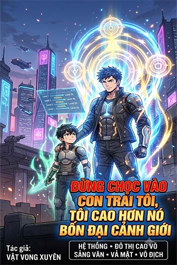Đừng Chọc Vào Nhi Tử Ta, Ta Cao Hơn Nó Bốn Đại Cảnh Giới (Dịch FULL)