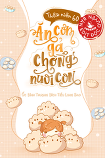 Thập Niên 60: Ăn Cơm Gả Chồng Nuôi Con (Dịch Full)