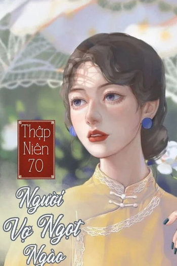 Thập Niên 70: Người Vợ Ngọt Ngào của (Dịch Full)