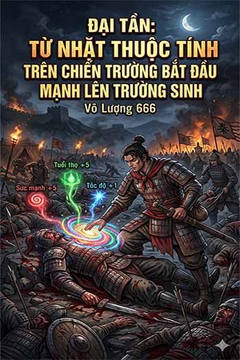 Đại Tần: Từ Chiến Trường Nhặt Thuộc Tính Bắt Đầu Mạnh Lên Trường Sinh (Dịch)